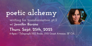 Poetic Alchemy 2: Writing for Transformation with Jennifer Barone