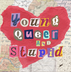 Young, Queer, and Stupid