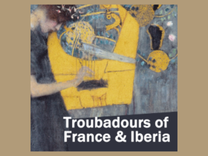Troubadours of France & Iberia