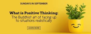 What Is Positive Thinking: The Buddhist art of facing up to situations realistically