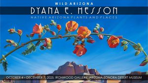 Opening Reception & Artist Talk with Dyana Hesson WILD ARIZONA Native Arizona Plants and Places