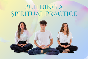 Building A Spiritual Practice (Thursday Meditation)