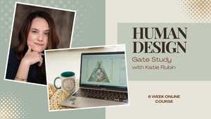Human Design – Gate Study with Katie Rubin (6 Week Zoom Course)