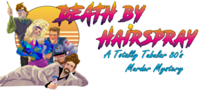 Death by Hairspray (A Totally Tubular 80's Murder Mystery Party)