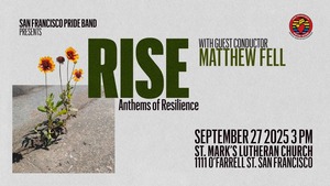 San Francisco Pride Band Presents “RISE: Anthems of Resilience”