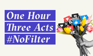 One Hour - Three Acts - #NoFilter
