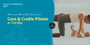 Mommy & Me at The Bay: Core & Cradle Pilates