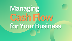 Managing Cash Flow for Your Business