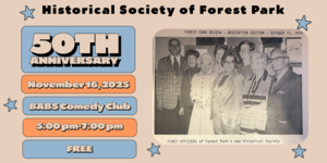Historical Society of Forest Park- 50th Anniversary!