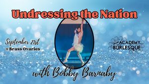 Undressing the Nation: A history of Americana Burlesque with Bobby Barnaby