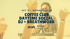 Coffee Club Daytime Social with DJ + Breathwork | Indianapolis, IN