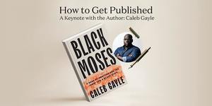 How To Get Published: An Evening with the Author Caleb Gayle