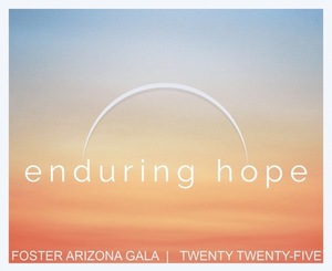 Foster Arizona 9th Annual Gala: Enduring Hope