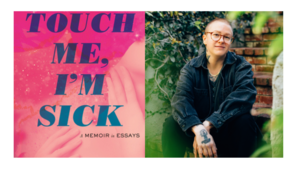 Margeaux Feldman with Amy Berkowitz - Touch Me, I'm Sick: A Memoir in Essays