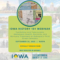 Iowa History 101: Tomfoolery and Tuberculosis: Adolescent Health, Mortality, and Mortuary Treatment
