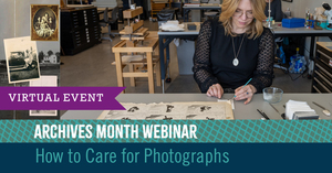 Archives Month Webinar | Conserving, Preserving and More: How to Care for Photographs