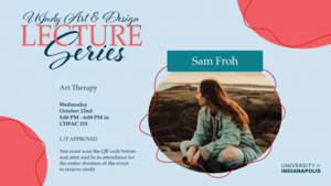 UIndy Art & Design Lecture Series: Sam Froh - Art Therapy