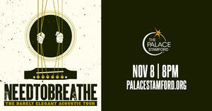 NEEDTOBREATHE - The Barely Elegant Acoustic Tour - Sat., Nov 8 - The Palace Theatre, Stamford