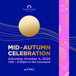 CUPERTINO VILLAGE CELEBRATES CHINESE CULTURE WITH FAMILY-FRIENDLY MID-AUTUMN FESTIVAL