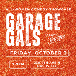 It's October 3rd! Garage Gals: Nashville's All-Women Comedy Showcase