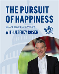 James Madison Lecture Series: The Pursuit of Happiness with Jeffrey Rosen