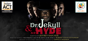 Dr. Jekyll and Mr. Hyde - interACT Theatre Productions