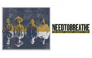 NEEDTOBREATHE
The Barely Elegant Acoustic Tour