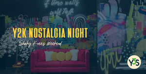 Y2K Nostalgia Night + Weekend