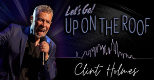 Clint Holmes: Let's Go! Up on the Roof LIVE at the Regent Theatre - April 26, 2026 - Arlington, MA
