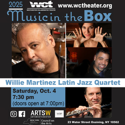 Westchester Collaborative Theater Music in the Box Series Presents the Willie Martinez Latin Jazz