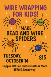 Kids' Craft Event - Wire Wrapping Spiders @ Poppin' Off