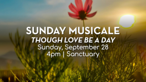 Sunday Musicale: Though Love Be a Day - free community concert at 4 p.m. Sunday, Sept. 28