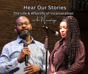 Hear Our Stories: The Life & Afterlife of Incarceration on the Mainstage