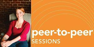 Peer-to-Peer Sessions: Creative Marketing Strategies with Ashley Payne