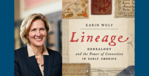 Lineage: Genealogy and the Power of Connection in Early America Conversation with Karin Wulf and Mor