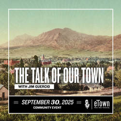 The Talk of Our Town with Jim Guercio
