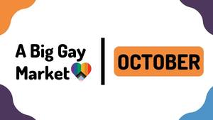 A Big Gay Market 🌈 - October