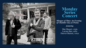 Monday Series Concert "Mirages of Time: An Evening of Chamber Jazz and Poetry" at ETOWN College