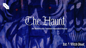 The Haunt at YBCA: An Artistically-Twisted Haunted House