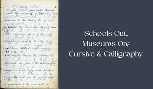 Schools Out, Museums On: Cursive & Calligraphy