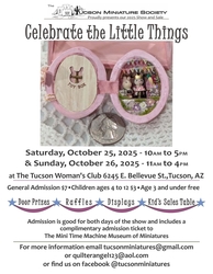 "Celebrate the Little Things" Tucson Miniature Society's Annual Show & Sale