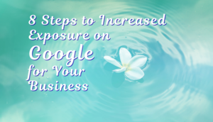 8 Steps to Increased Exposure on Google for Your Business