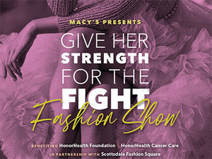 Macy's Presents Second Annual "Give Her Strength for the Fight" Fashion Show
