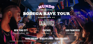 MUNDO BODEGA RAVE TOUR SPONSORED BY TEQUILA CAZADORES
