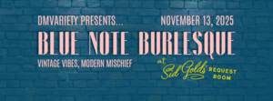 Blue Note Burlesque at Sid Gold's Request Room