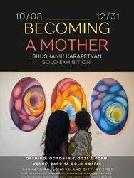 Becoming a Mother - Solo Exhibition by Shushanik Karapetyan