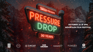 Teton Gravity Research Presents PRESSURE DROP | Mountain Film Festival at the North Bend Theatre