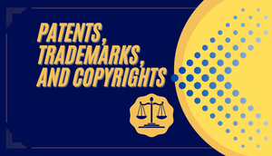 Patents, Trademarks, and Copyrights