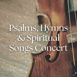 Psalms, Hymns and Spiritual Songs Concert and Art Exhibit