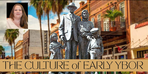 Speaker Series the Culture of Early Ybor